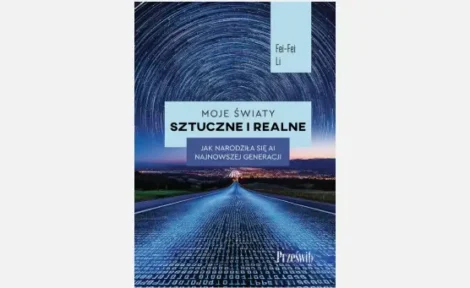 Moje światy sztuczne i realne. Jak narodziła się AI najnowszej generacji" – Fei-Fei Li